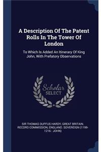 A Description Of The Patent Rolls In The Tower Of London