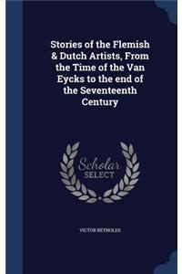 Stories of the Flemish & Dutch Artists, From the Time of the Van Eycks to the end of the Seventeenth Century