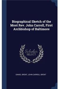 Biographical Sketch of the Most REV. John Carroll, First Archbishop of Baltimore