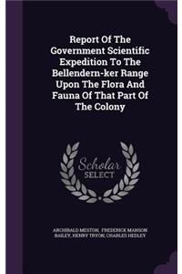 Report Of The Government Scientific Expedition To The Bellendern-ker Range Upon The Flora And Fauna Of That Part Of The Colony