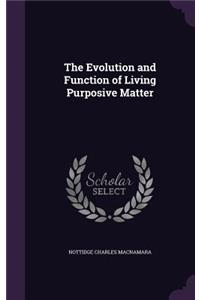 Evolution and Function of Living Purposive Matter