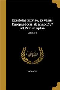 Epistolae mixtae, ex variis Europae locis ab anno 1537 ad 1556 scriptae; Volumen 1