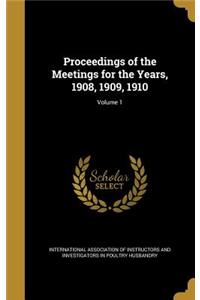 Proceedings of the Meetings for the Years, 1908, 1909, 1910; Volume 1