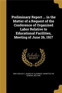 Preliminary Report ... in the Matter of a Request of the Conference of Organized Labor Relative to Educational Facilities, Meeting of June 26, 1917