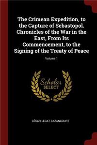 The Crimean Expedition, to the Capture of Sebastopol. Chronicles of the War in the East, From Its Commencement, to the Signing of the Treaty of Peace; Volume 1
