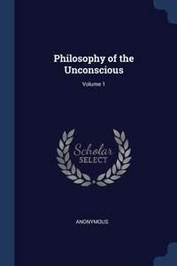 Philosophy of the Unconscious; Volume 1