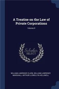 Treatise on the Law of Private Corporations; Volume II