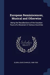 EUROPEAN REMINISCENCES, MUSICAL AND OTHE