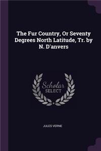 Fur Country, Or Seventy Degrees North Latitude, Tr. by N. D'anvers