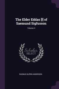 The Elder Eddas [!] of Saemund Sigfusson; Volume 4