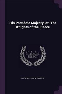 His Pseudoic Majesty, or, The Knights of the Fleece