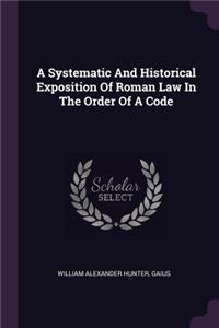 Systematic And Historical Exposition Of Roman Law In The Order Of A Code