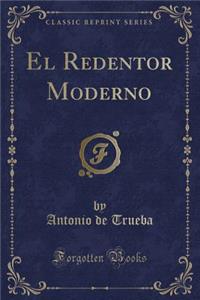 El Redentor Moderno (Classic Reprint)