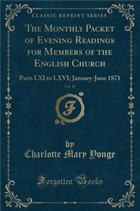 The Monthly Packet of Evening Readings for Members of the English Church, Vol. 11: Parts LXI to LXVI; January-June 1871 (Classic Reprint)