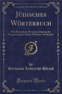 JÃ¼disches WÃ¶rterbuch: Mit Besonderer BerÃ¼cksichtigung Der GegenwÃ¤rtig in Polen Ã?blichen AusdrÃ¼cke (Classic Reprint)