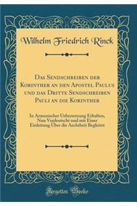 Das Sendschreiben Der Korinther an Den Apostel Paulus Und Das Dritte Sendschreiben Pauli an Die Korinther: In Armenischer Uebersetzung Erhalten, Nun Verdeutscht Und Mit Einer Einleitung Ã?ber Die Aechtheit Begleitet (Classic Reprint): In Armenischer Uebersetzung Erhalten, Nun Verdeutscht Und Mit Einer Einleitung Ã?ber Die Aechtheit Begleitet (Classic Reprint)