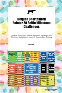 Belgian Shorthaired Pointer 20 Selfie Milestone Challenges Belgian Shorthaired Pointer Milestones for Memorable Moments, Socialization, Indoor & Outdoor Fun, Training Volume 3