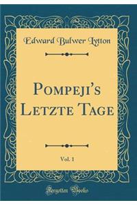 Pompeji's Letzte Tage, Vol. 1 (Classic Reprint)