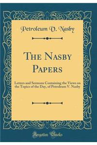 The Nasby Papers: Letters and Sermons Containing the Views on the Topics of the Day, of Petroleum V. Nasby (Classic Reprint)