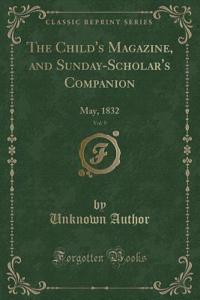 The Child's Magazine, and Sunday-Scholar's Companion, Vol. 9