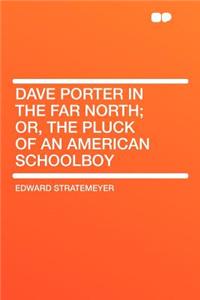 Dave Porter in the Far North; Or, the Pluck of an American Schoolboy