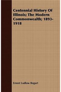 Centennial History of Illinois; The Modern Commonwealth; 1893-1918