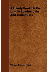 A Handy Book Of The Law Of London Cabs And Omnibuses