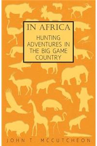 In Africa - Hunting Adventures in the Big Game Country