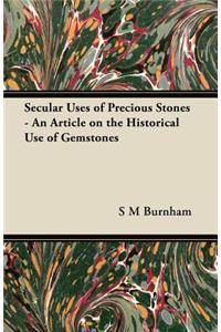 Secular Uses of Precious Stones - An Article on the Historical Use of Gemstones