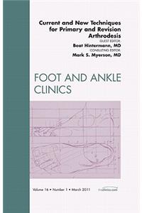 Current and New Techniques for Primary and Revision Arthrodesis, an Issue of Foot and Ankle Clinics