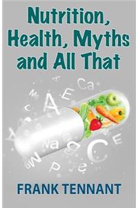 Nutrition, Health, Myths and All That