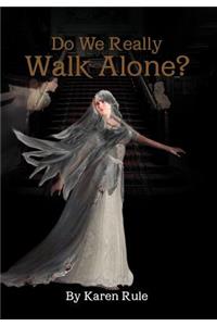 Do We Really Walk Alone?