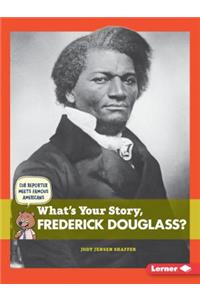 What's Your Story, Frederick Douglass?