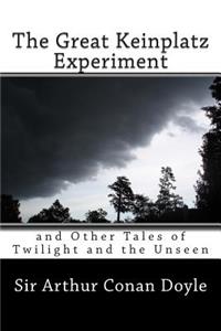 Great Keinplatz Experiment: and Other Tales of Twilight and the Unseen