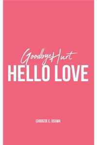 Goodbye Hurt, Hello Love