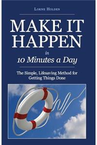 MAKE IT HAPPEN in Ten Minutes a Day