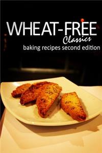 Wheat-Free Classics - Baking Recipes Second Edition