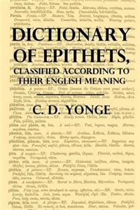 A Dictionary of Epithets: Classified Cccording to Their English Meaning