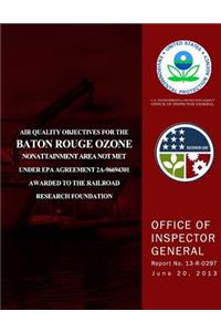 Air Quality Objectives for the Baton Rouge Ozone Nonattainment Area Not Met Under EPA Agreement 2A-96694301 Awarded to the Railroad Research Foundation
