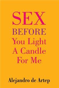 Sex Before You Light A Candle For Me
