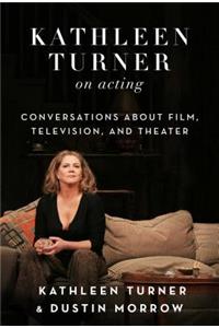 Kathleen Turner on Acting