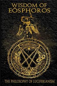 Wisdom of Eosphoros: The Luciferian Philosophy