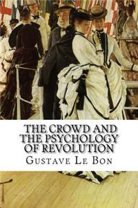 Gustave Le Bon, The Crowd and The Psychology of Revolution