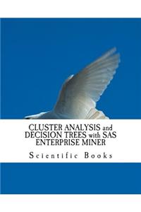 Cluster Analysis and Decision Trees with SAS Enterprise Miner