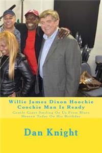 Willie James Dixon Hoochie Coochie Man Is Ready: Gentle Giant Smiling on Us from Blues Heaven Today on His Birthday