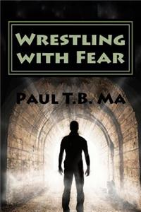 Wrestling with Fear