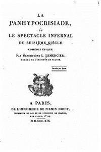La panhypocrisiade ou le spectacle infernal du seizième siècle, comédie épique