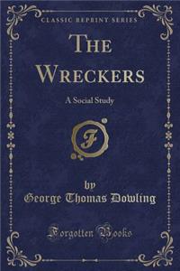 The Wreckers: A Social Study (Classic Reprint)