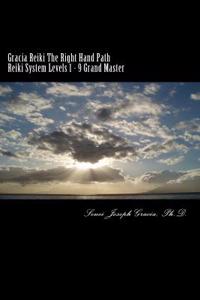 Gracia Reiki the Right Hand Path Reiki System Levels 1 - 9 Grand Master