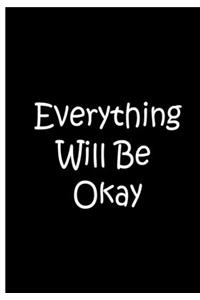 Everything Will Be Okay - Black Notebook / Journal / Blank Lined Pages